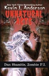 Unnatural Acts (Dan Shamble, Zombie P.I.) (Volume 2) by Kevin J. Anderson Paperback Book