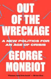 Out of the Wreckage by George Monbiot Paperback Book
