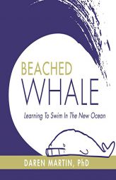 Beached Whale: Learning to Swim in the New Ocean by Daren Martin Paperback Book
