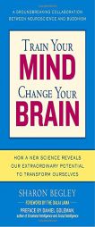 Train Your Mind, Change Your Brain: How a New Science Reveals Our Extraordinary Potential to Transform Ourselves by Sharon Begley Paperback Book