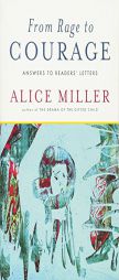 From Rage to Courage: Answers to Readers' Letters by Alice Miller Paperback Book