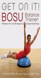Get On It!: BOSU Balance Trainer Workouts for Core Strength and a Super Toned Body by Craig Colleen Paperback Book