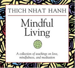 Mindful Living: A Collection of Teachings on Love, Mindfulness, and Meditation by Thich Nhat Hanh Paperback Book