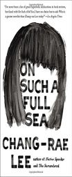 On Such a Full Sea by Chang-Rae Lee Paperback Book