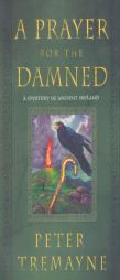 A Prayer for the Damned: A Mystery of Ancient Ireland (Mysteries of Ancient Ireland featuring Sister Fidelma of Cashel) by Peter Tremayne Paperback Book