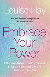 Embrace Your Power: A Womans Guide to Loving Yourself, Breaking Rules, and Bringing Good into Your L ife by Louise L. Hay Paperback Book