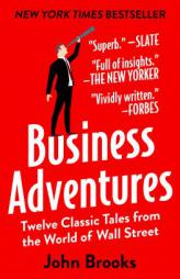 Business Adventures: Twelve Classic Tales from the World of Wall Street by John Brooks Paperback Book