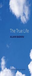 The True Life by Alain Badiou Paperback Book
