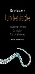 Undeniable: How Biology Confirms Our Intuition That Life Is Designed by Douglas Axe Paperback Book