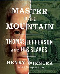 Master of the Mountain: Thomas Jefferson and His Slaves by Henry Wiencek Paperback Book