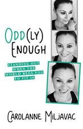 Odd(ly) Enough: Standing Out When the World Begs You to Fit in by Carolanne Miljavac Paperback Book