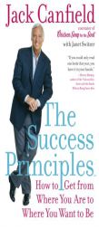 The Success Principles(TM): How to Get from Where You Are to Where You Want to Be by Jack Canfield Paperback Book