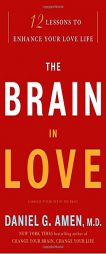 The Brain in Love: 12 Lessons to Enhance Your Love Life by Daniel G. Amen Paperback Book