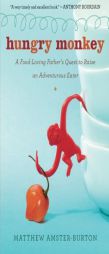 Hungry Monkey: A Food-Loving Father's Quest to Raise an Adventurous Eater by Matthew Amster-Burton Paperback Book