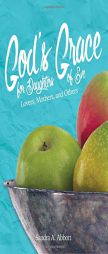 God's Grace for Daughters of Eve: Lovers, Mothers and Others by Sandra a. Abbott Paperback Book