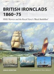 British Ironclads 1860–75: HMS Warrior and the Royal Navy's 'Black Battlefleet' (New Vanguard) by Angus Konstam Paperback Book