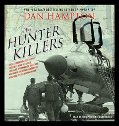 The Hunter Killers: The Extraordinary Story of the First Wild Weasels, the Band of Maverick Aviators Who Flew the Most Dangerous Missions of the Vietn by Dan Hampton Paperback Book