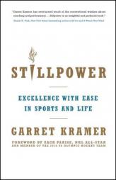 Stillpower: Excellence with Ease in Sports and Life by Garret Kramer Paperback Book