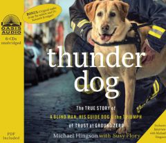 Thunder Dog: The True Story of a Blind Man, His Guide Dog, and the Triumph of Trust at Ground Zero by Michael Hingson Paperback Book