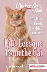 Chicken Soup for the Soul: Life Lessons from the Cat: 101 Stories about Our Feline Friends & What Matters Most by Amy Newmark Paperback Book