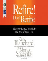 Refire! Don't Retire: Make the Rest of Your Life the Best of Your Life by Ken Blanchard Paperback Book