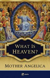 What Is Heaven? by Mother Angelica Paperback Book