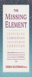 The Missing Element: Inspiring Compassion for the Human Condition by Debra Silverman Paperback Book