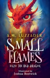 Small Flames: Enzo the Red Dragon by A. M. Luzzader Paperback Book