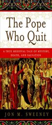 The Pope Who Quit: A True Medieval Tale of Mystery, Death, and Salvation by Jon M. Sweeney Paperback Book