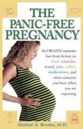 The Panic-Free Pregnancy: An OB-GYN Separates Fact from Fiction on Food, Excercise, Travel, Pets, Coffee, Medications and Other Concerns You Have When by Michael S. Broder Paperback Book