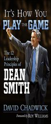 It's How You Play the Game: The 12 Leadership Principles of Dean Smith by David Chadwick Paperback Book