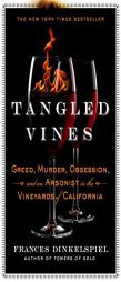 Tangled Vines: Greed, Murder, Obsession, and an Arsonist in the Vineyards of California by Frances Dinkelspiel Paperback Book