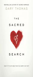 The Sacred Search: What If It's Not about Who You Marry, But Why? by Gary Thomas Paperback Book