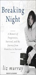 Breaking Night: A Memoir of Forgiveness, Survival, and My Journey from Homeless to Harvard by Liz Murray Paperback Book