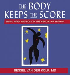 The Body Keeps the Score: Brain, Mind, and Body in the Healing of Trauma by Bessel A. van der Kolk Paperback Book