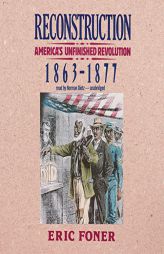 Reconstruction: America's Unfinished Revolution, 1863 - 1877 by Eric Foner Paperback Book