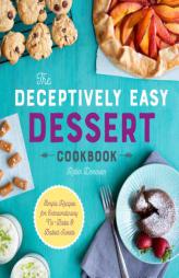 The Deceptively Easy Dessert Cookbook: Simple Recipes for Extraordinary No-Bake & Baked Sweets by Robin Donovan Paperback Book
