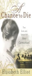 A Chance to Die: The Life and Legacy of Amy Carmichael by Elisabeth Elliot Paperback Book