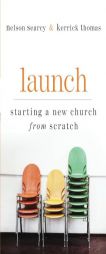 Launch: Starting a New Church from Scratch by Nelson Searcy Paperback Book