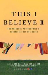 This I Believe II: The Personal Philosophies of Remarkable Men and Women by Jay Allison Paperback Book