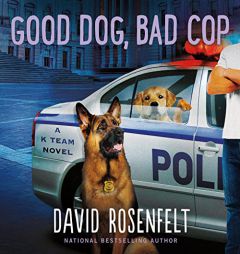 Good Dog, Bad Cop: A K Team Novel (K Team Novels, 4) by David Rosenfelt Paperback Book