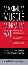 Maximum Muscle, Minimum Fat: The Secret Science Behind Physical Transformation by Ori Hofmekler Paperback Book
