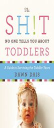 The Sh!t No One Tells You about Toddlers by Dawn Dais Paperback Book