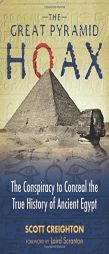 The Great Pyramid Hoax: The Conspiracy to Conceal the True History of Ancient Egypt by Scott Creighton Paperback Book