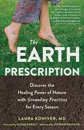 The Earth Prescription: Discover the Healing Power of Nature with Grounding Practices for Every Season by Laura Koniver Paperback Book