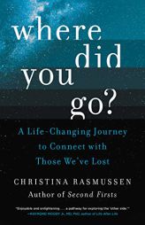 Where Did You Go?: A Life-Changing Journey to Connect with Those We've Lost by Christina Rasmussen Paperback Book