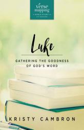 Verse Mapping Luke: Gathering the Goodness of God's Word by Kristy Cambron Paperback Book