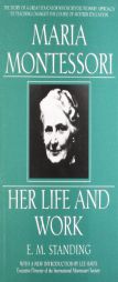 Maria Montessori: Her Life and Work by E. M. Standing Paperback Book