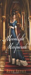 Moonlight Masquerade: A Regency Romance by Ruth Axtell Paperback Book