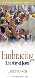 Embracing the Way of Jesus: Reflections from Pope Francis on Living Our Faith by Pope Francis Paperback Book